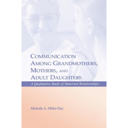 Communication Among Grandmothers, Mothers, and Adult Daughters: A Qualitative Study of Maternal Relationships