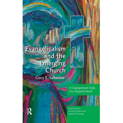 Evangelicalism and the Emerging Church: A Congregational Study of a Vineyard Church