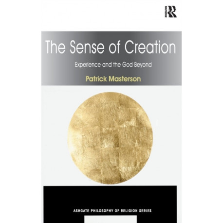 The Sense of Creation: Experience and the God Beyond