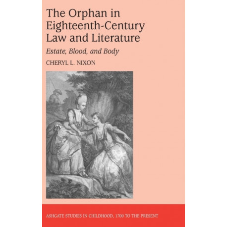 The Orphan in Eighteenth-Century Law and Literature: Estate, Blood, and Body