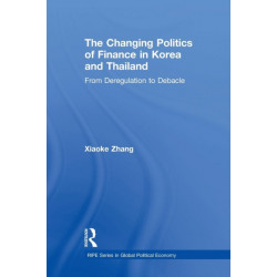 The Changing Politics of Finance in Korea and Thailand: From Deregulation to Debacle
