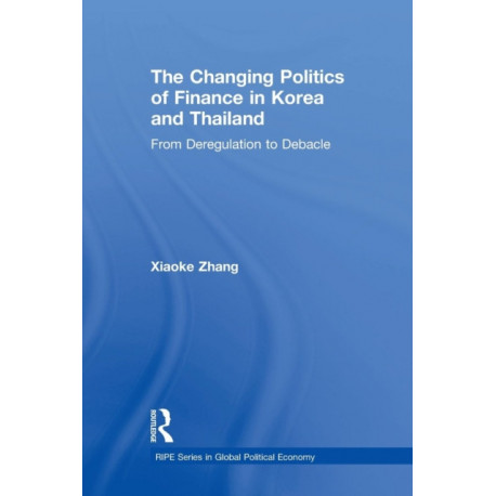 The Changing Politics of Finance in Korea and Thailand: From Deregulation to Debacle