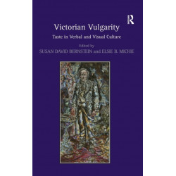 Victorian Vulgarity: Taste in Verbal and Visual Culture