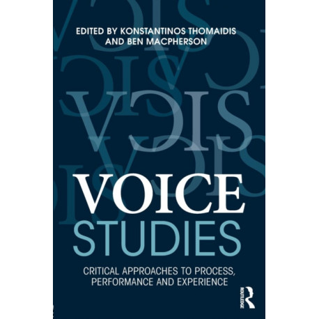 Voice Studies: Critical Approaches to Process, Performance and Experience