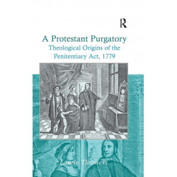 A Protestant Purgatory: Theological Origins of the Penitentiary Act, 1779
