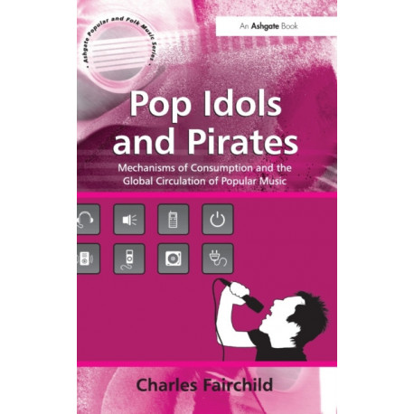 Pop Idols and Pirates: Mechanisms of Consumption and the Global Circulation of Popular Music