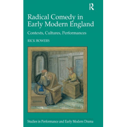 Radical Comedy in Early Modern England: Contexts, Cultures, Performances