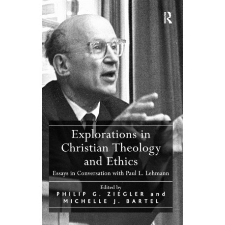 Explorations in Christian Theology and Ethics: Essays in Conversation with Paul L. Lehmann