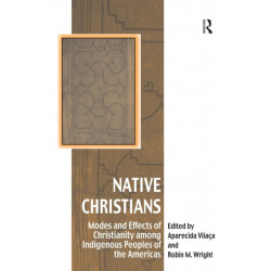 Native Christians: Modes and Effects of Christianity among Indigenous Peoples of the Americas