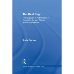 The Real Negro: The Question of Authenticity in Twentieth-Century African American Literature