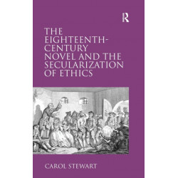 The Eighteenth-Century Novel and the Secularization of Ethics