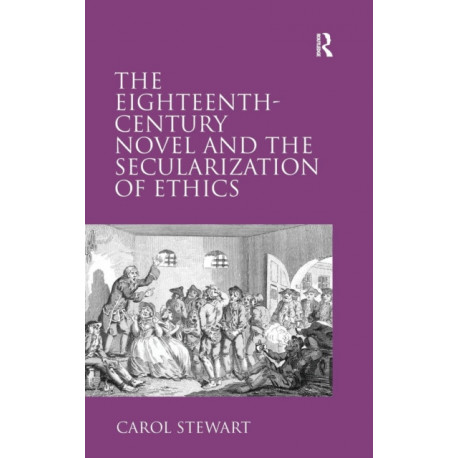 The Eighteenth-Century Novel and the Secularization of Ethics