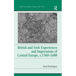 British and Irish Experiences and Impressions of Central Europe, c.1560–1688