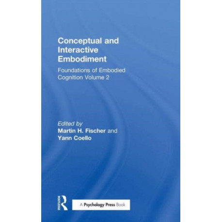 Conceptual and Interactive Embodiment: Foundations of Embodied Cognition Volume 2