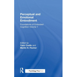 Perceptual and Emotional Embodiment: Foundations of Embodied Cognition Volume 1