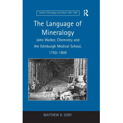 The Language of Mineralogy: John Walker, Chemistry and the Edinburgh Medical School, 1750-1800