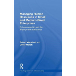 Managing Human Resources in Small and Medium-Sized Enterprises: Entrepreneurship and the Employment Relationship