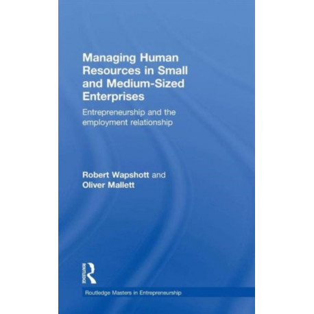 Managing Human Resources in Small and Medium-Sized Enterprises: Entrepreneurship and the Employment Relationship