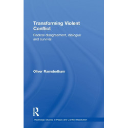Transforming Violent Conflict: Radical Disagreement, Dialogue and Survival