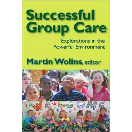 Successful Group Care: Explorations in the Powerful Environment