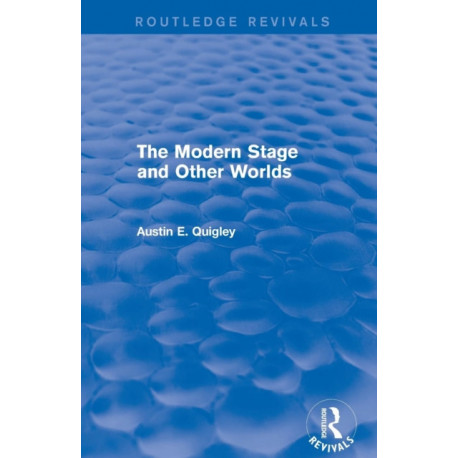 The Modern Stage and Other Worlds (Routledge Revivals)