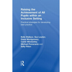 Raising the Achievement of All Pupils Within an Inclusive Setting: Practical Strategies for Developing Best Practice