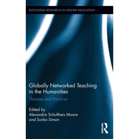 Globally Networked Teaching in the Humanities: Theories and Practices