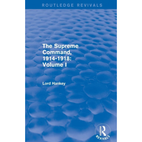 The Supreme Command, 1914-1918 (Routledge Revivals): Volume I