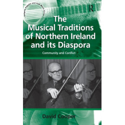 The Musical Traditions of Northern Ireland and its Diaspora: Community and Conflict
