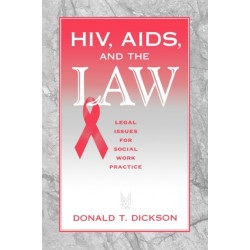HIV, AIDS, and the Law: Legal Issues for Social Work Practice and Policy
