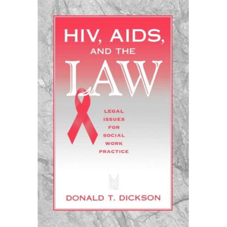 HIV, AIDS, and the Law: Legal Issues for Social Work Practice and Policy