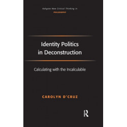 Identity Politics in Deconstruction: Calculating with the Incalculable