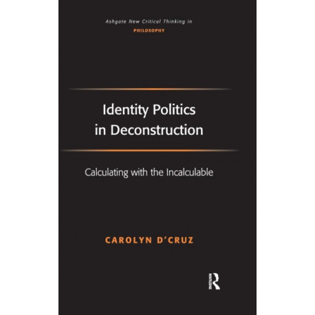 Identity Politics in Deconstruction: Calculating with the Incalculable