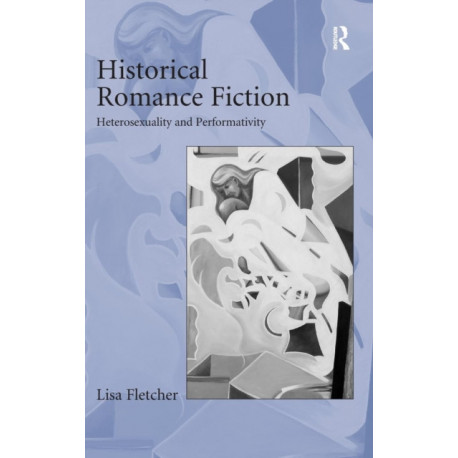 Historical Romance Fiction: Heterosexuality and Performativity