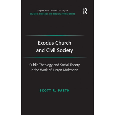 Exodus Church and Civil Society: Public Theology and Social Theory in the Work of Jurgen Moltmann
