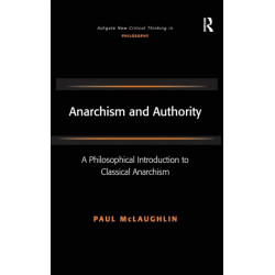 Anarchism and Authority: A Philosophical Introduction to Classical Anarchism