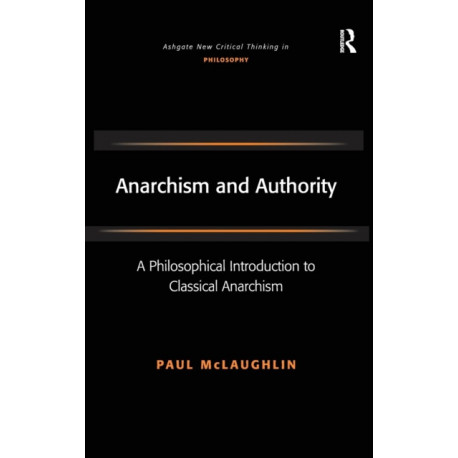 Anarchism and Authority: A Philosophical Introduction to Classical Anarchism