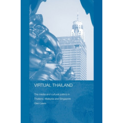 Virtual Thailand: The Media and Cultural Politics in Thailand, Malaysia and Singapore
