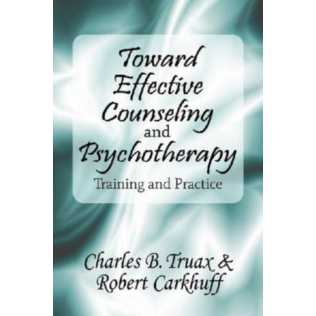 Toward Effective Counseling and Psychotherapy: Training and Practice