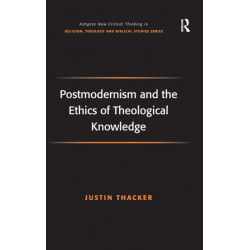 Postmodernism and the Ethics of Theological Knowledge