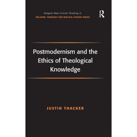 Postmodernism and the Ethics of Theological Knowledge