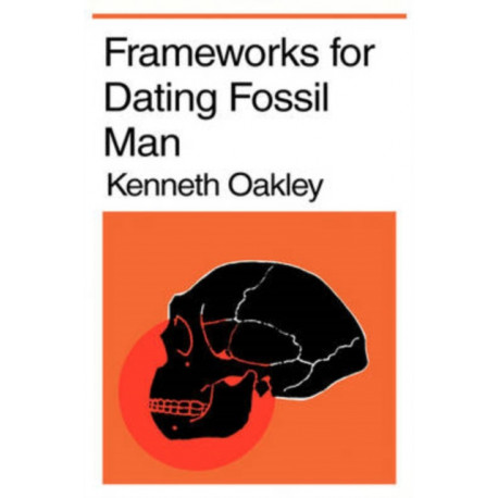 Frameworks for Dating Fossil Man