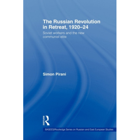 The Russian Revolution in Retreat, 1920–24: Soviet Workers and the New Communist Elite