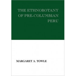 The Ethnobotany of Pre-Columbian Peru