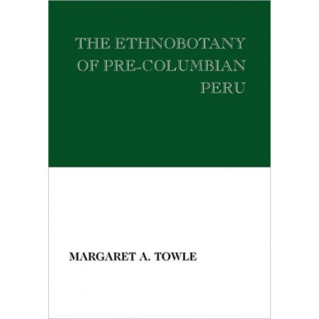 The Ethnobotany of Pre-Columbian Peru