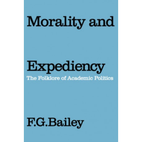 Morality and Expediency: The Folklore of Academic Politics