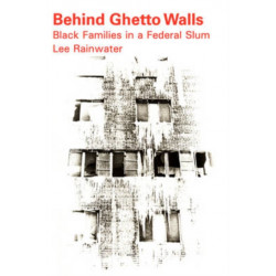 Behind Ghetto Walls: Black Families in a Federal Slum