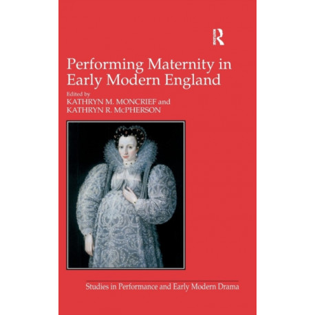 Performing Maternity in Early Modern England