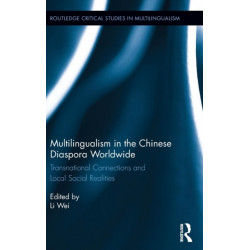 Multilingualism in the Chinese Diaspora Worldwide: Transnational Connections and Local Social Realities