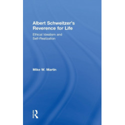 Albert Schweitzer's Reverence for Life: Ethical Idealism and Self-Realization